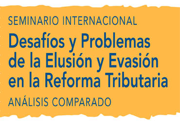 Seminario Internacional "Desafíos y problemas de la elusión y evasión en la Reforma Tributaria"