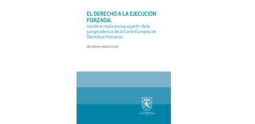 El Derecho a la Ejecución Forzada: Noción e implicancias a partir de la jurisprudencia de la Corte Europea de Derechos Humanos Macarena Vargas Pavez noción e implicancias a partir de la jurisprudencia de la Corte Europea de Derechos Humanos