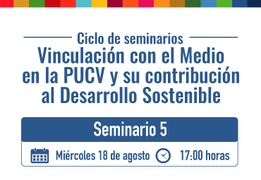 5to Seminario del Ciclo “Vinculación con el Medio en la PUCV y su contribución al Desarrollo Sostenible”