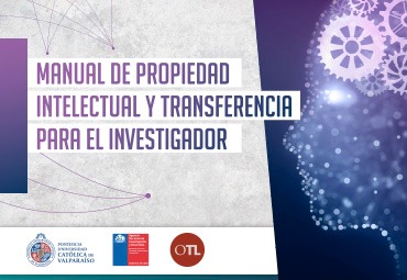 Manual de Propiedad Intelectual y Transferencia para el Investigador: Una herramienta amigable y didáctica para académicos, estudiantes e investigadores